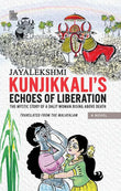 Front cover of the book 'KUNJIKKALI'S ECHOES OF LIBERATION: THE MYSTIC STORY OF A DALIT WOMAN RISING ABOVE DEATH' by Jayalekshmi.