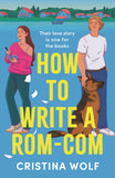 Front cover of the book 'How to Write a Rom-Com: The must-read bookish romance brand-new for 2025, perfect for fans of small town love stories' by Cristina Wolf.