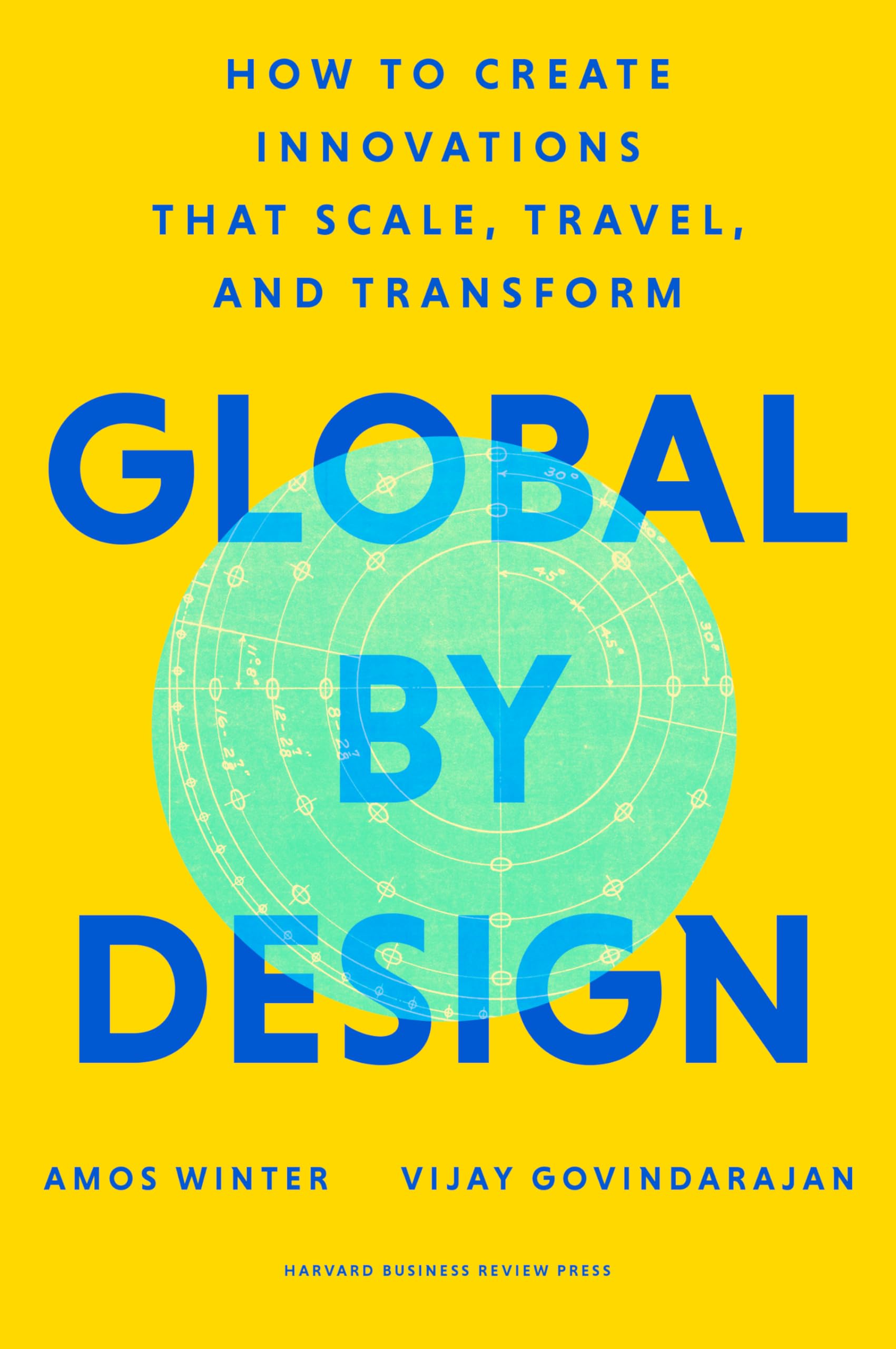 Front cover of the book 'Global by Design: How to Create Innovations That Scale, Travel, and Transform' by Amos Winter.