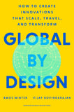 Front cover of the book 'Global by Design: How to Create Innovations That Scale, Travel, and Transform' by Amos Winter.