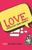 Front cover of the Paperback book 'Love, whatever that means Aditi Mathur Kumar' by Aditi Mathur Kumar.