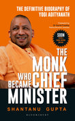 Front cover of the book 'The Monk Who Became Chief Minister : The Definitive Biography Of Yogi Adityanath' by Shantanu Gupta.