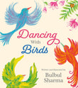 Front cover of the book 'Dancing with Birds' by Bulbul Sharma.