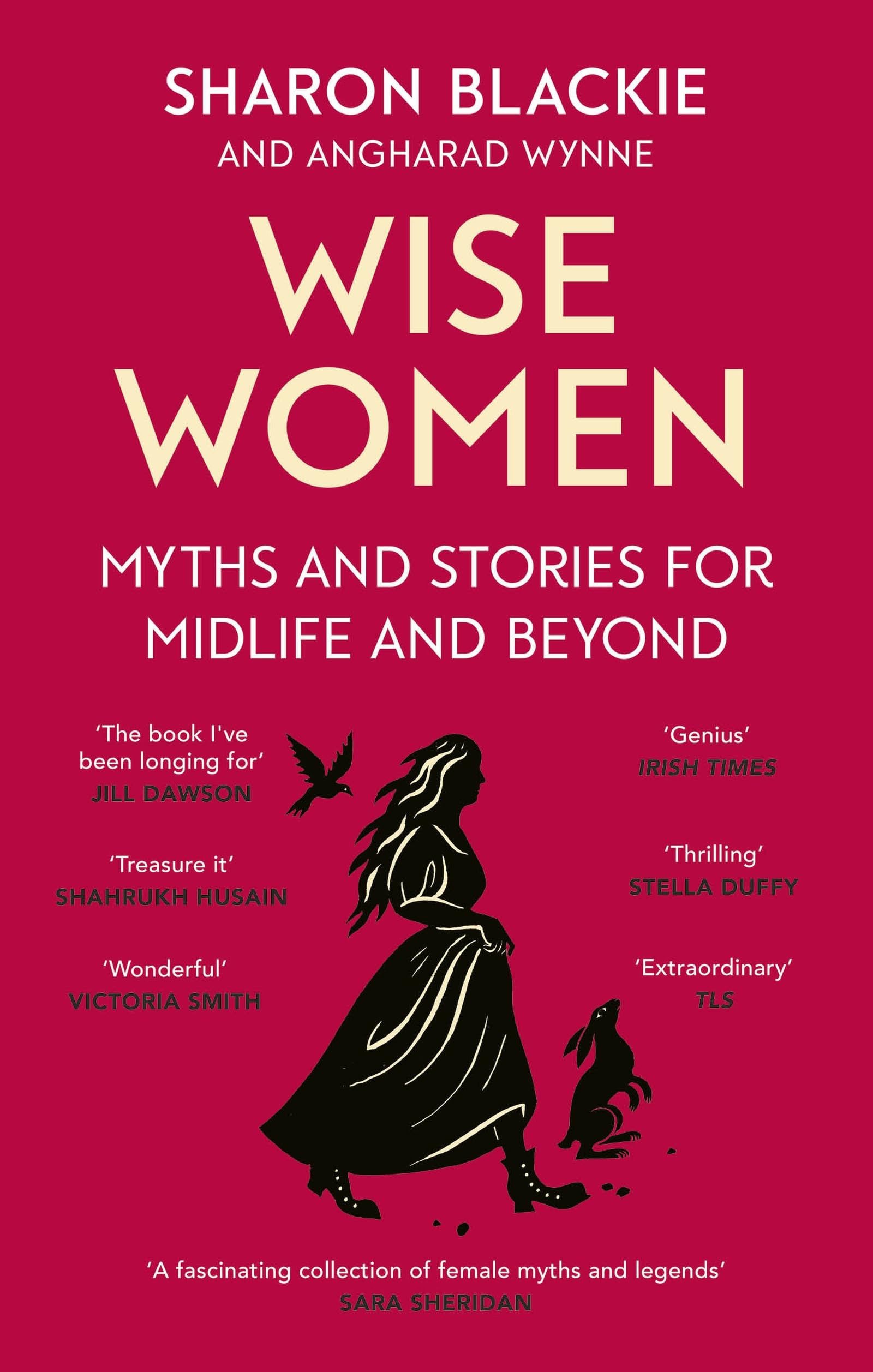 Front cover of the book 'Wise Women: Myths and stories for midlife and beyond - 'Extra­ordinary . . . beautifully and vividly retold stories' TLS' by Sharon Blackie and Angharad Wynne.