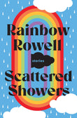 Front cover of the book 'Scattered Showers: Nine Beautiful Short Stories' by Rainbow Rowell, Jim Tierney.