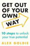 Front cover of the book 'Get Out of Your Own Way: 10 steps to unlock your true potential' by Alex Goldie.