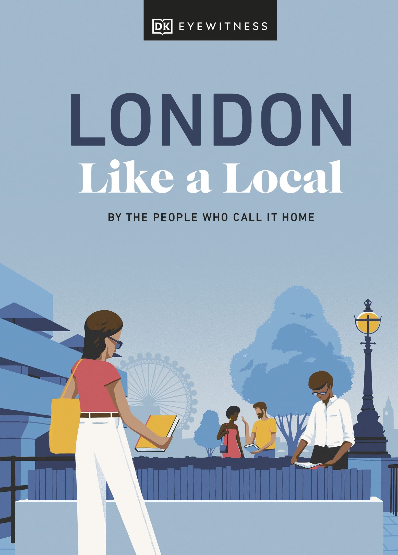 Front cover of the book 'London Like a Local: By the People Who Call It Home (Local Travel Guide)' by Dk.