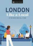 Front cover of the book 'London Like a Local: By the People Who Call It Home (Local Travel Guide)' by Dk.