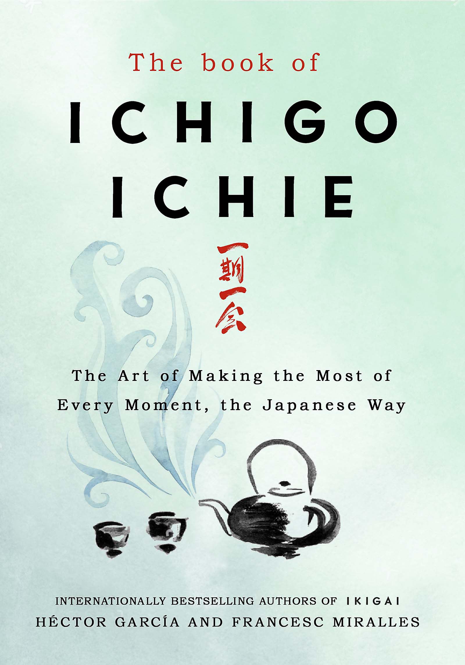 Front cover of the book 'The Book of Ichigo Ichie: The Art of Making the Most of Every Moment, the Japanese Way (International Edition)' by Garcia, Hector & Miralles, Francesc.