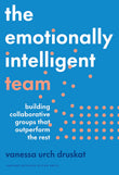 Front cover of the book 'The Emotionally Intelligent Team: Building Collaborative Groups that Outperform the Rest' by Druskat, Vanessa Urch.