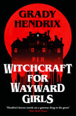Front cover of the book 'Witchcraft for Wayward Girls' by Grady Hendrix.