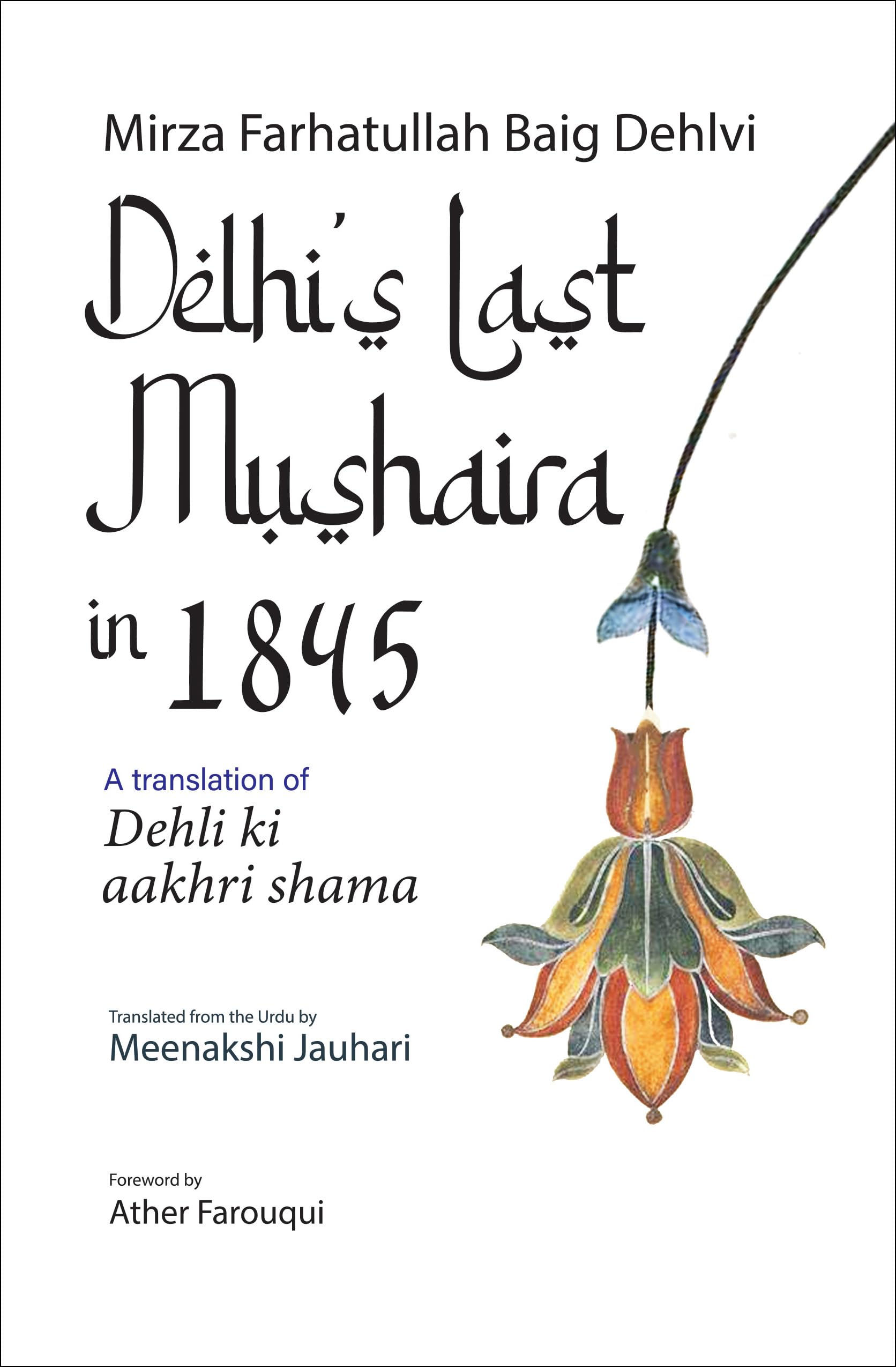 Front cover of the book 'Delhi's Last Mushaira in 1845: A Translation of Dehli ki Aakhri Shama (English)' by Mirza Farhatullah Baig Delhvi.