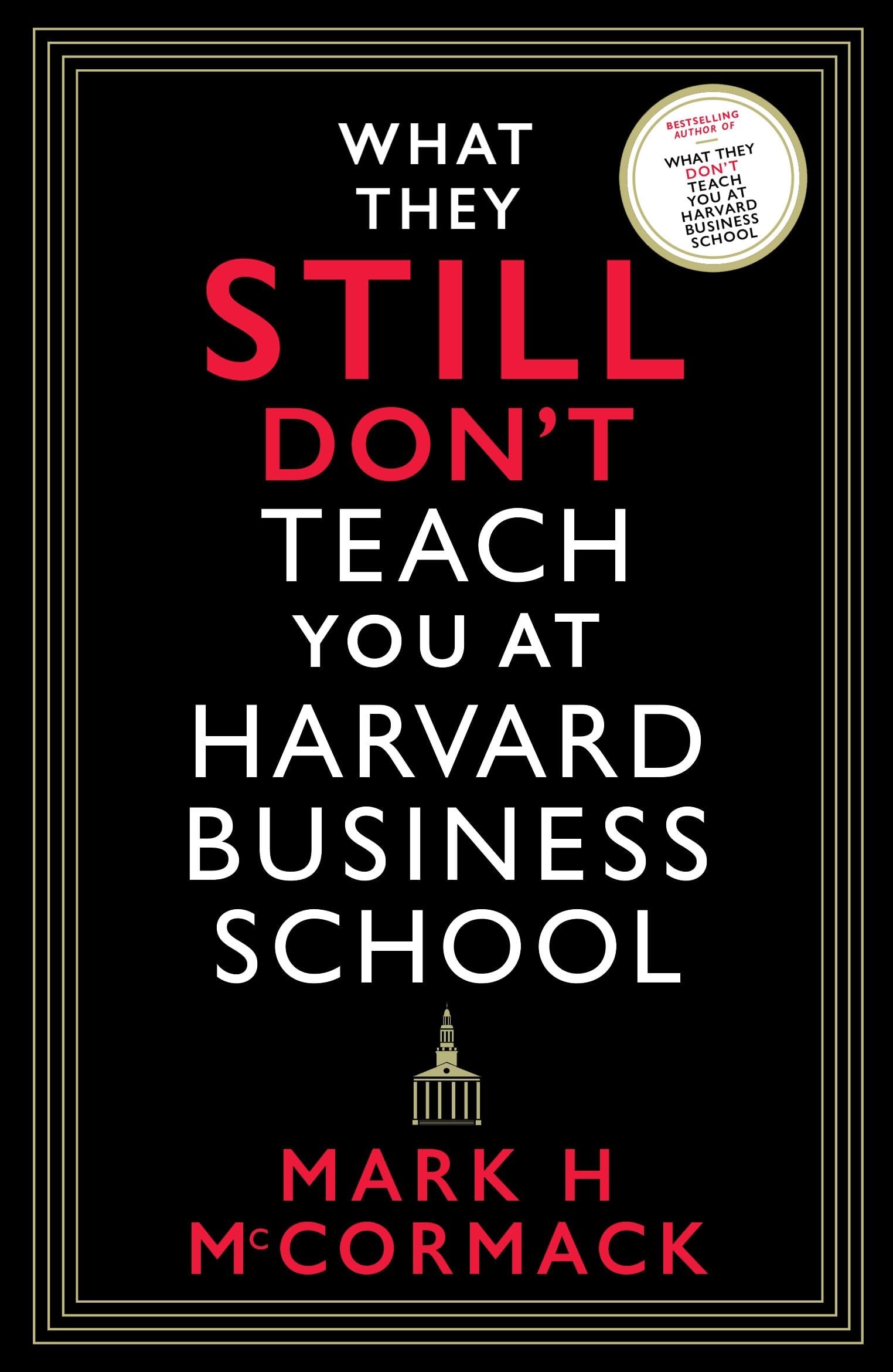 Front cover of the book 'What They Still Don't Teach You At Harvard Business School' by Mark H. McCormack.