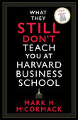 Front cover of the book 'What They Still Don't Teach You At Harvard Business School' by Mark H. McCormack.