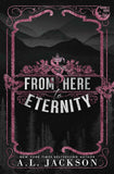 From Here to Eternity (Alternate Paperback) PaperbackÐ by A L Jackson