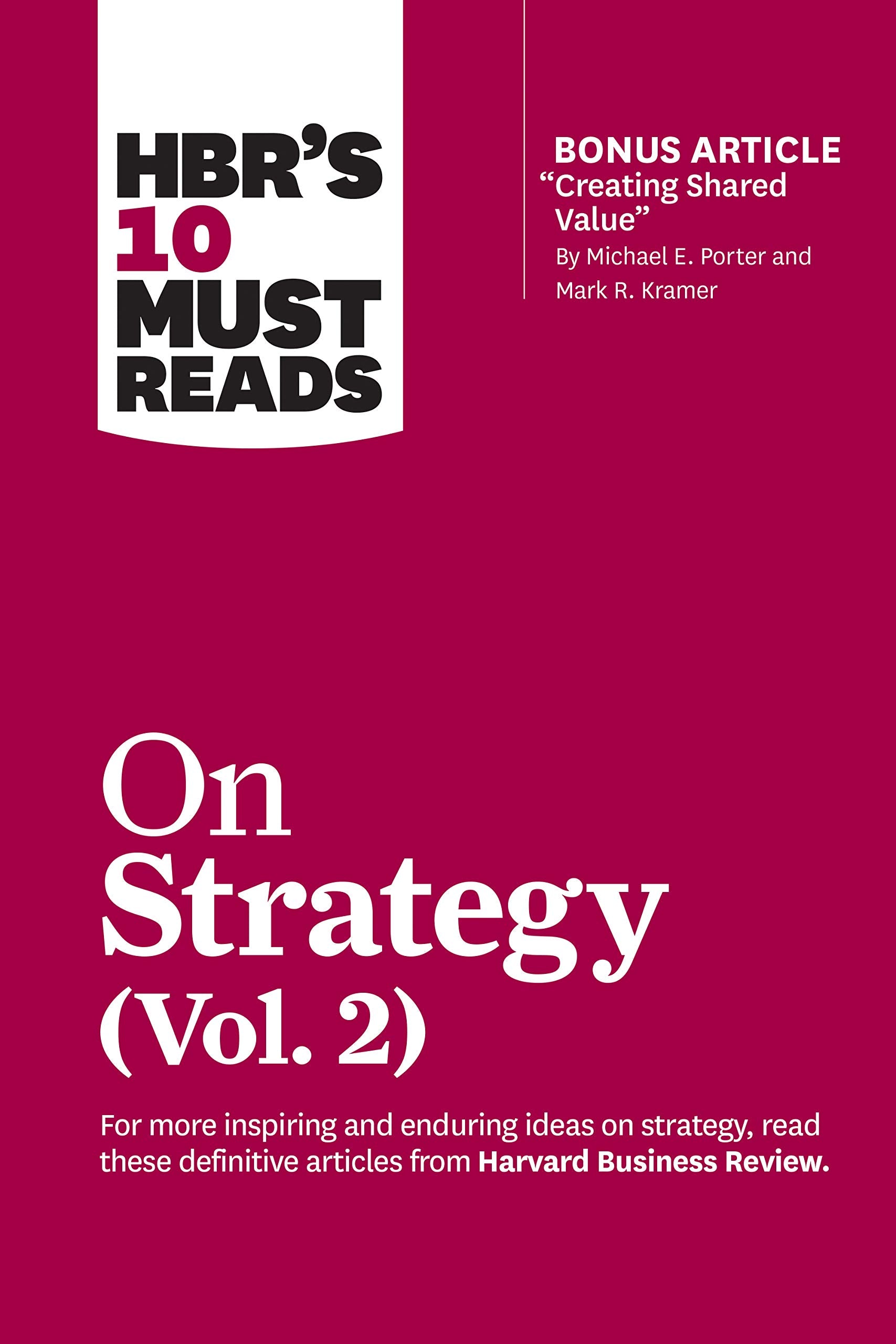 Front cover of the book 'HBR's 10 Must Reads on Strategy, Vol. 2 (with bonus article "Creating Shared Value" By Michael E. Porter and Mark R. Kra' by Harvard Review.