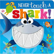 Front cover of the book 'Never Touch a Shark (Touch and Feel)' by Rosie Greening.