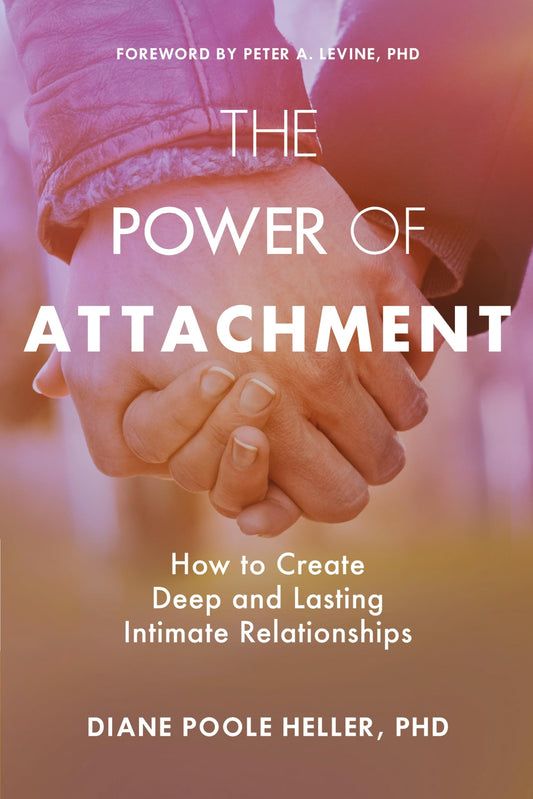 The Power of Attachment: How to Create Deep and Lasting Intimate Relationships St. Martin's Essentials / Sounds True
