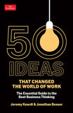 Front cover of the book 'Profile Books 50 Ideas that Changed the World of Work The Essential Guide to the Best Business Thinking.' by Jeremy Kourdi and Jonathan Besser.