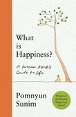 Front cover of the book 'What Is Happiness: A Monk's Guide to a Happy Life' by Pomnyun Sunim.
