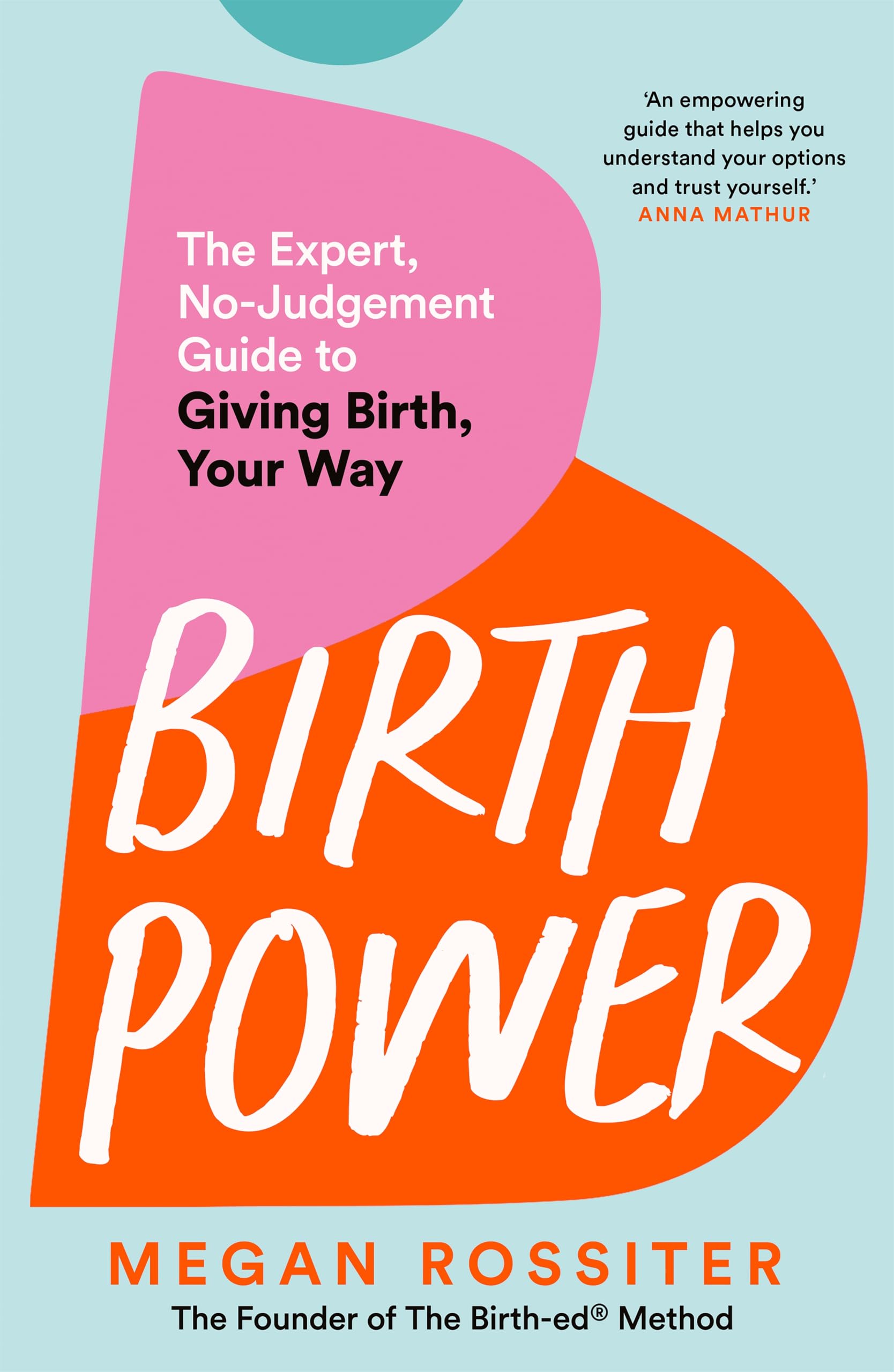 Front cover of the book 'Birth Power: The Expert, No-Judgement Guide to Giving Birth, Your Way' by Megan Rossiter.