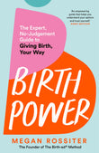 Front cover of the book 'Birth Power: The Expert, No-Judgement Guide to Giving Birth, Your Way' by Megan Rossiter.