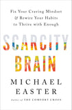 Front cover of the book 'Scarcity Brain: Fix Your Craving Mindset and Rewire Your Habits to Thrive with Enough' by Michael Easter.