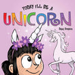Front cover of the book 'Today I'll Be a Unicorn' by Dana Simpson.