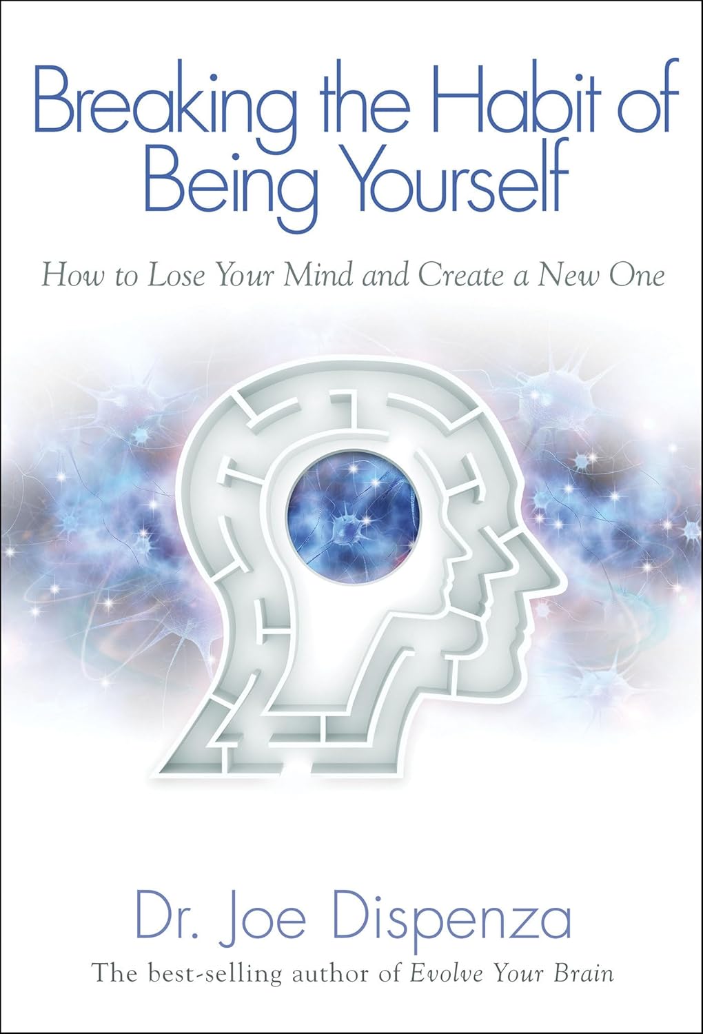 Breaking The Habit of Being Yourself: How to Lose Your Mind and Create a New One NYBooksHub