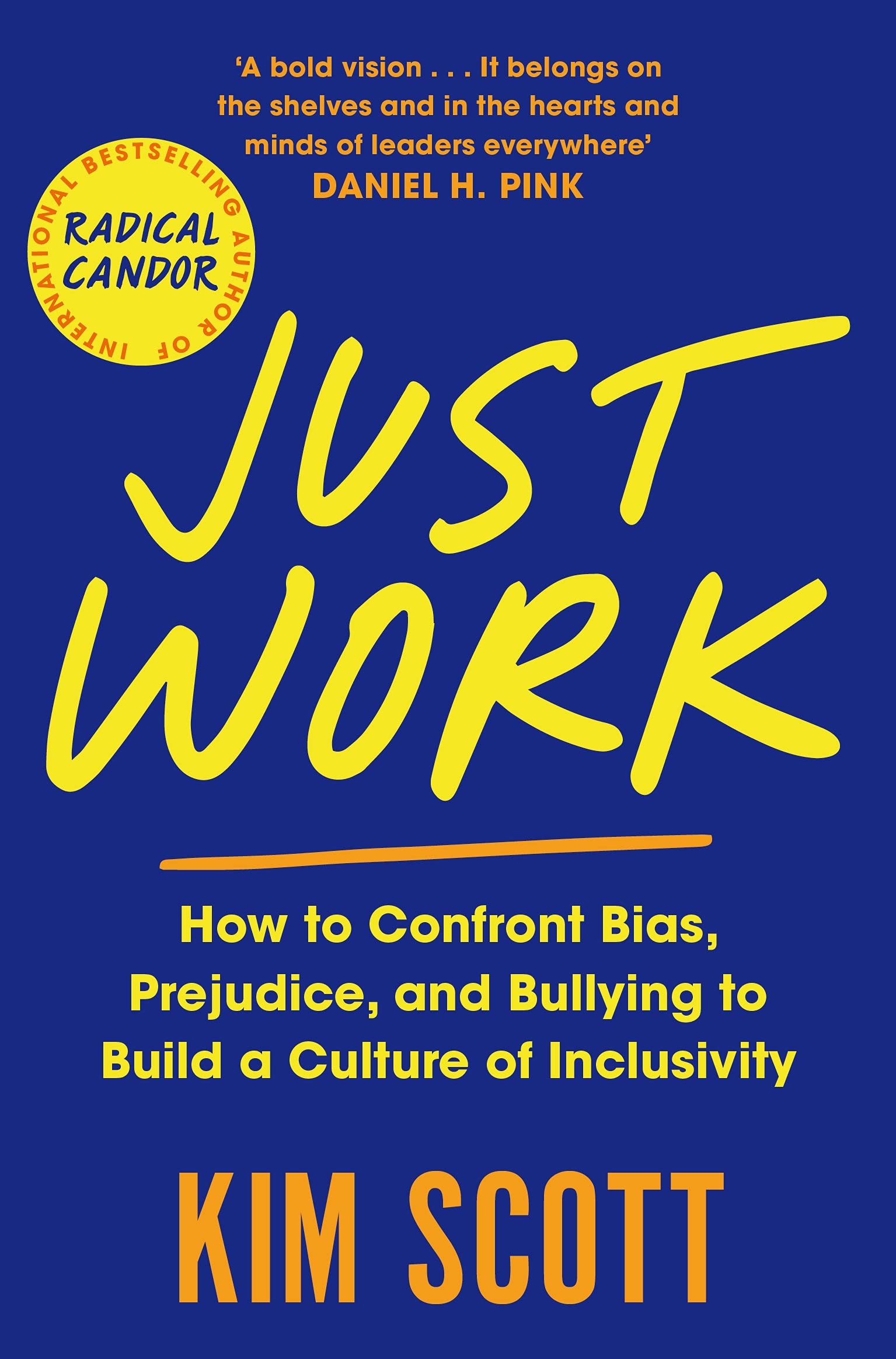 Front cover of the book 'Just Work: How to Confront Bias, Prejudice and Bullying to Build a Culture of Inclusivity' by Kim Scott.