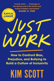 Front cover of the book 'Just Work: How to Confront Bias, Prejudice and Bullying to Build a Culture of Inclusivity' by Kim Scott.