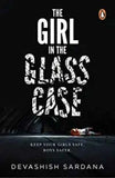The Girl in the Glass Case. (Paperback)Ð by Devashish Sardana
