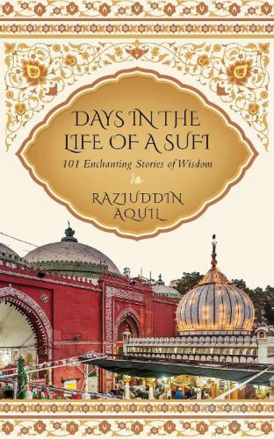 Front cover of the book 'Days in the Life of a Sufi: 101 Enchanting Stories of Wisdom' by Raziuddin Aquil.