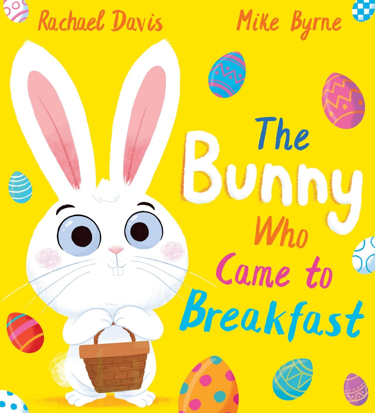 Front cover of the book 'The Bunny Who Came to Breakfast: a brilliantly fun tale for children who love to laugh' by Rachael Davis.