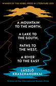 Front cover of the book 'A Mountain to the North, A Lake to The South, Paths to the West, A River to the East' by Laszlo Krasznahorkai.