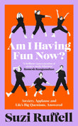 Front cover of the book 'Am I Having Fun Now?: Anxiety, Applause and Life's Big Questions, Answered' by Suzi Ruffell.