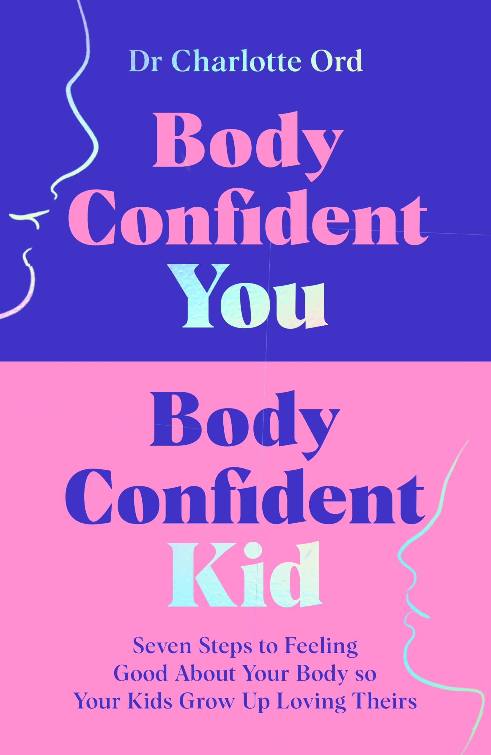Front cover of the book 'MACMILLAN Body Confident You, Body Confident Kid Seven Steps to Feeling Good About Your Body so Your Kids Grow Up Loving' by Charlotte Ord.