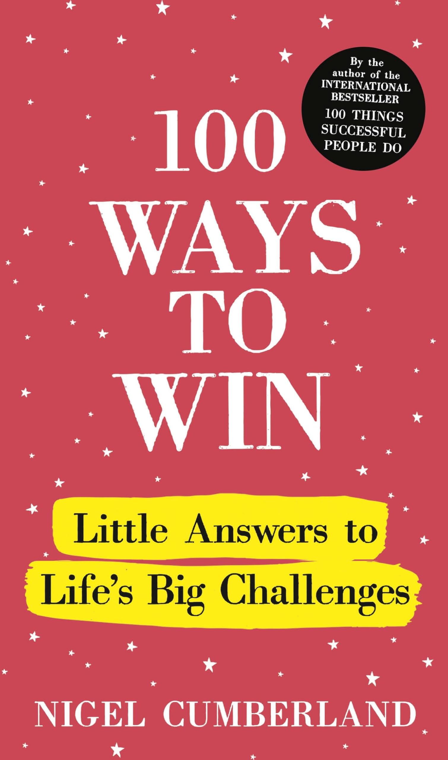 Front cover of the book '100 Ways to Win: Little Answers to Life's Big Challenges' by Nigel Cumberland.