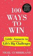 Front cover of the book '100 Ways to Win: Little Answers to Life's Big Challenges' by Nigel Cumberland.