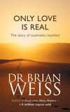 Front cover of the book 'Only Love Is Real : A Story of Soulmates Reunited' by Weiss, Brian.
