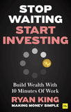 Front cover of the book 'Stop Waiting, Start Investing: Build Wealth With 10 Minutes Of Work' by Ryan King.