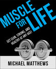 Front cover of the book 'Muscle for Life: Get Lean, Strong, and Healthy at Any Age!' by Michael Matthews.