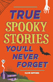 Front cover of the book 'True Stories You'll Never Forget: True Spooky Stories' by Clive Gifford.
