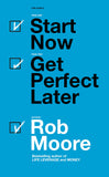 Front cover of the book 'Start Now, Get Perfect Later' by Rob Moore.