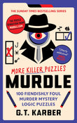 Front cover of the book 'Murdle: More Killer Puzzles: THE SUNDAY TIMES BESTSELLING SERIES: 100 Fiendishly Foul Murder Mystery Logic Puzzles (Book' by G.T Karber.