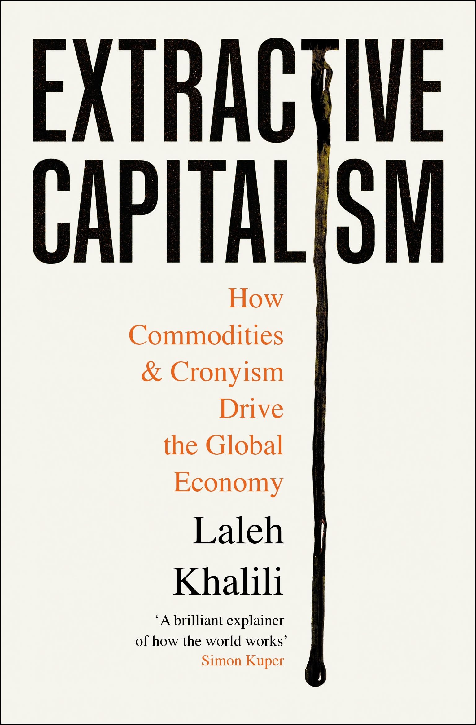 Front cover of the book 'Profile Books Extractive Capitalism How Commodities and Cronyism Drive the Global Economy.' by Laleh Khalili.
