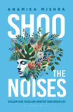 Front cover of the book 'Shoo the Noises: Reclaim your Focus and Manifest your Dream Life' by Anamika Mishra.