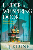 Front cover of the book 'Under the Whispering Door' by TJ Klune.