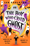 Front cover of the book 'THE BOY WHO CRIED GHOST' by Ian Eagleton.