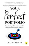 Front cover of the book 'Your Perfect Portfolio: The ultimate guide to using the world's most powerful investing strategies' by Cullen Roche.